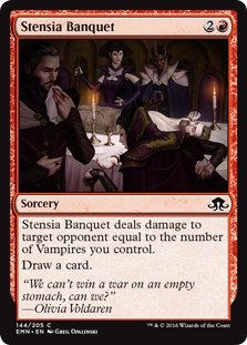 Stensia Banquet
 Stensia Banquet deals damage to target opponent or planeswalker equal to the number of Vampires you control.
Draw a card.